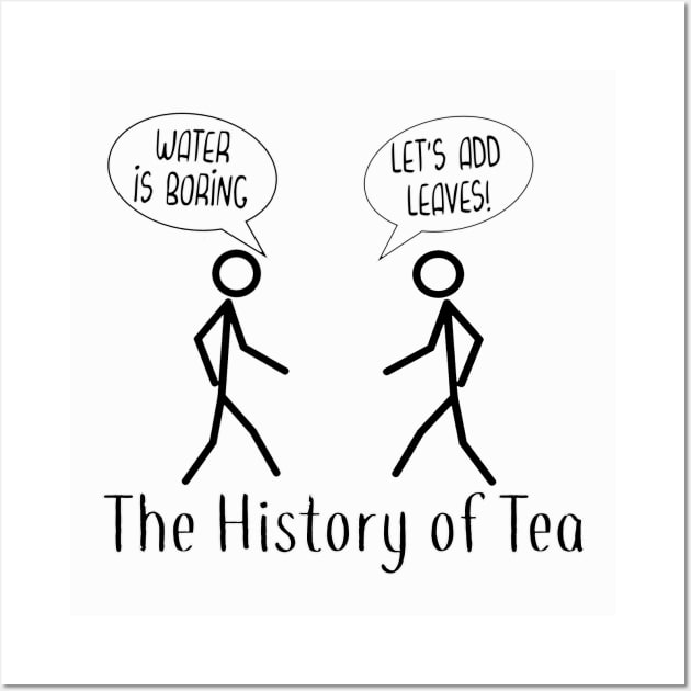 The History of Tea, funny stick figure tea joke Wall Art by Timeforplay